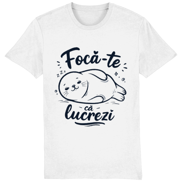 Tricou Focă-te că lucrezi