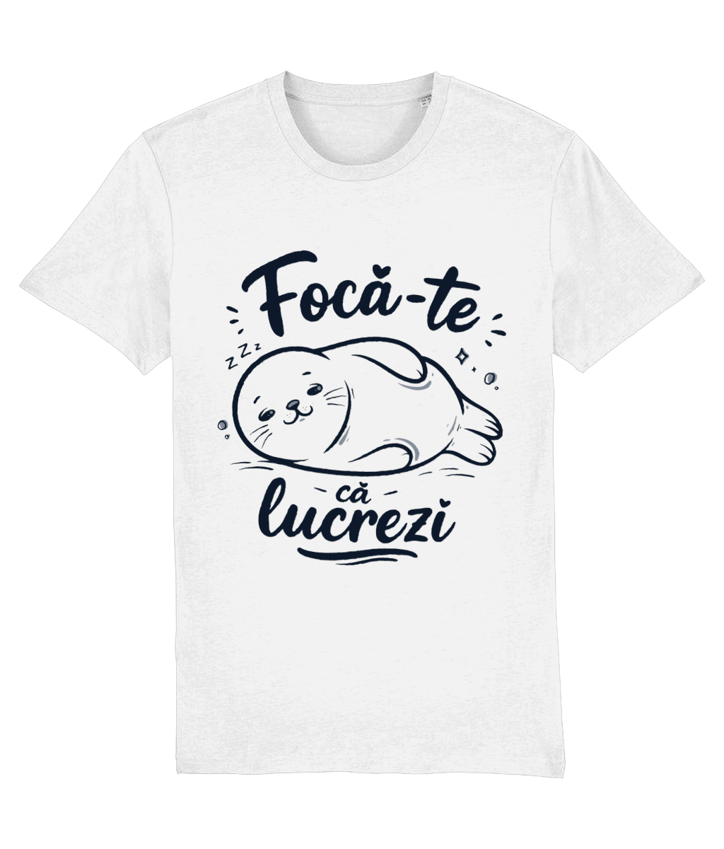 Tricou Focă-te că lucrezi