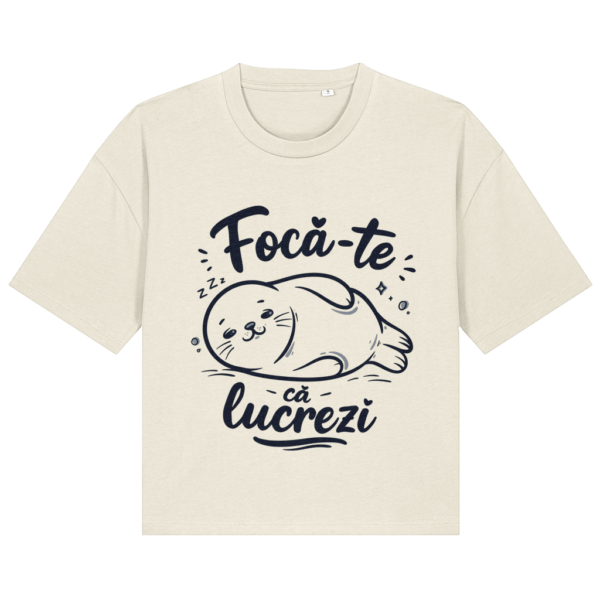 Tricou Boxy Focă-te că lucrezi